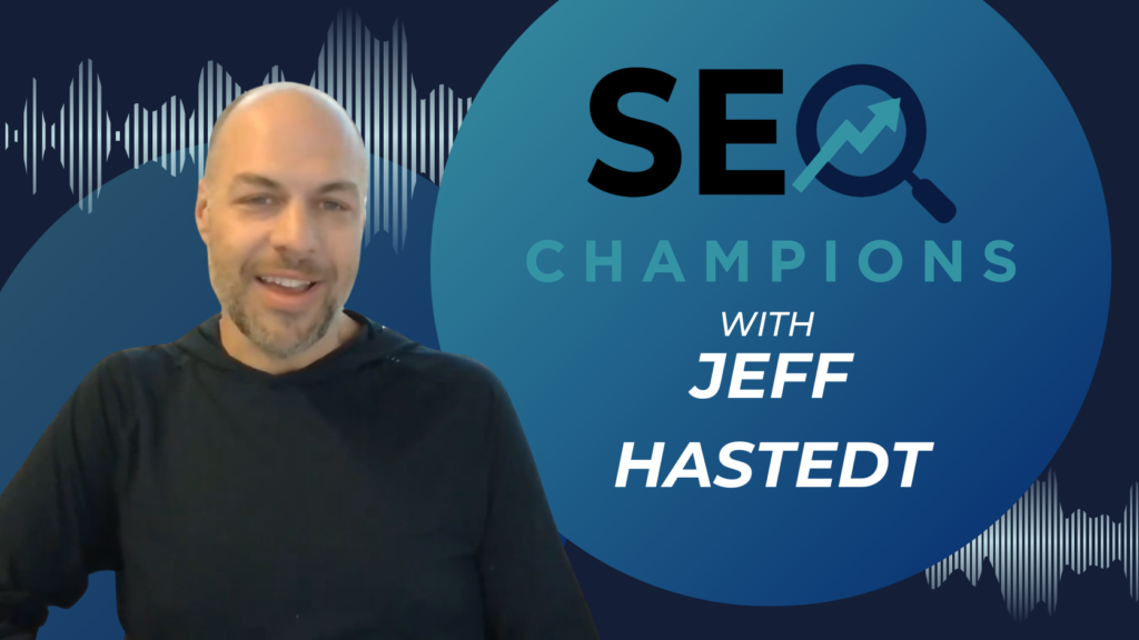 SEO Champions with Jeff Hastedt of brkthru